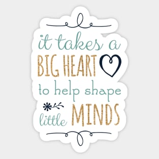 It Takes a Big Heart to Help Shape Little Minds, Teacher Quote Sticker